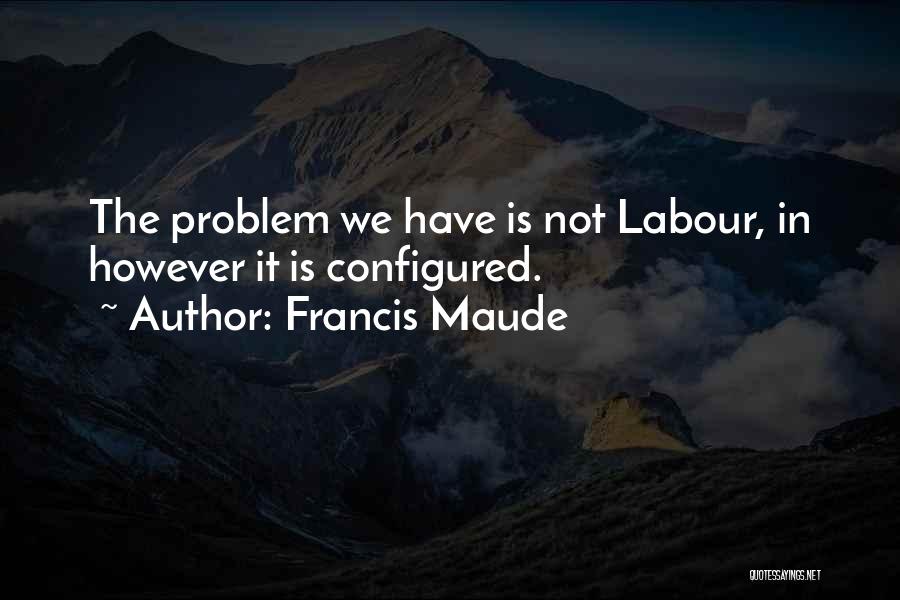 Francis Maude Quotes 1599498
