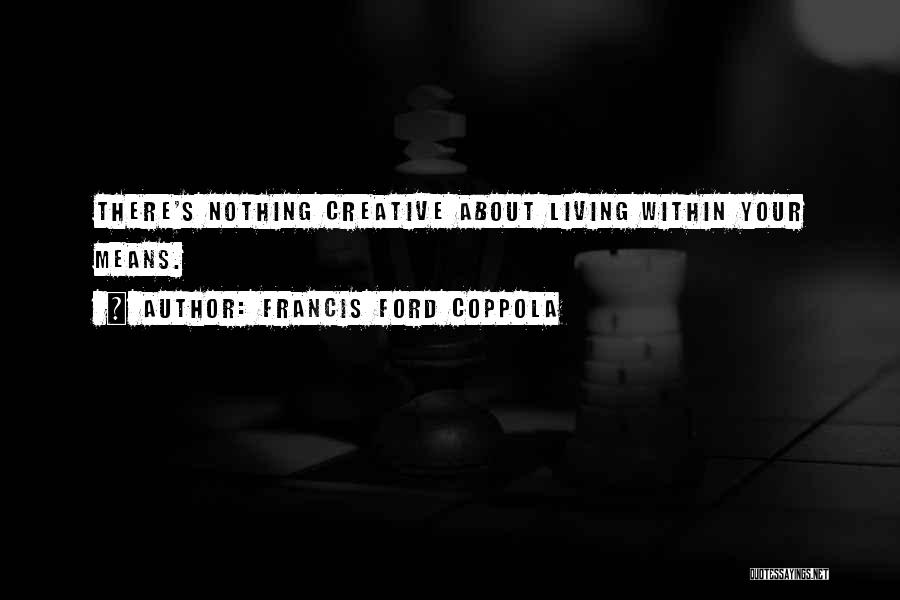 Francis Quotes By Francis Ford Coppola