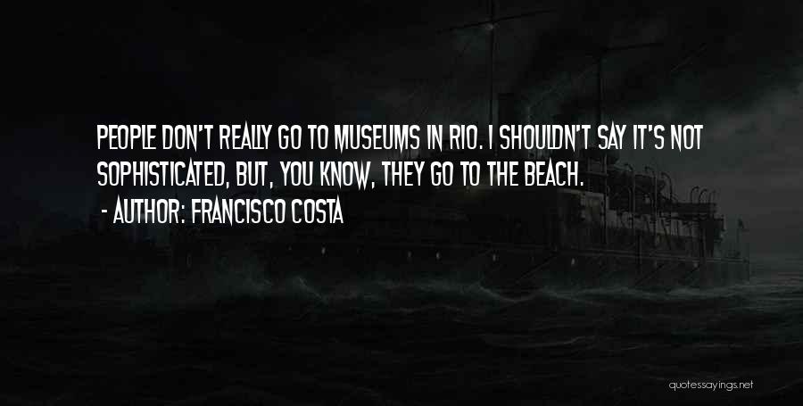 Francisco Costa Quotes 1115580