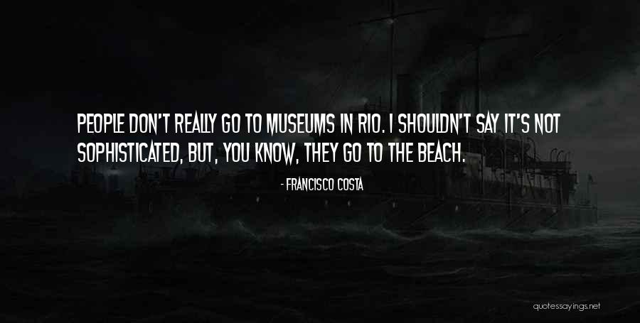 Francisco Costa Quotes 1115580 Francisco Costa Quotes 1115580