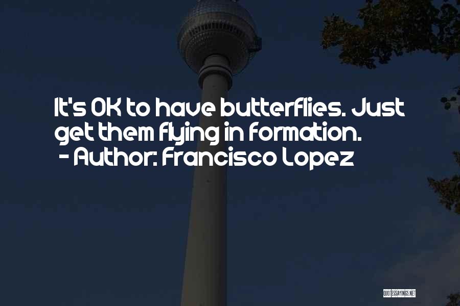 Francisco Lopez Quotes 541259