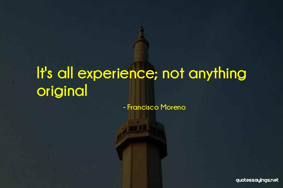 Francisco Moreno Quotes 1054038 Francisco Moreno Quotes 1054038
