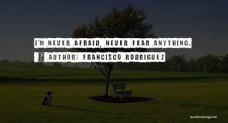 Francisco Rodriguez Quotes 414778