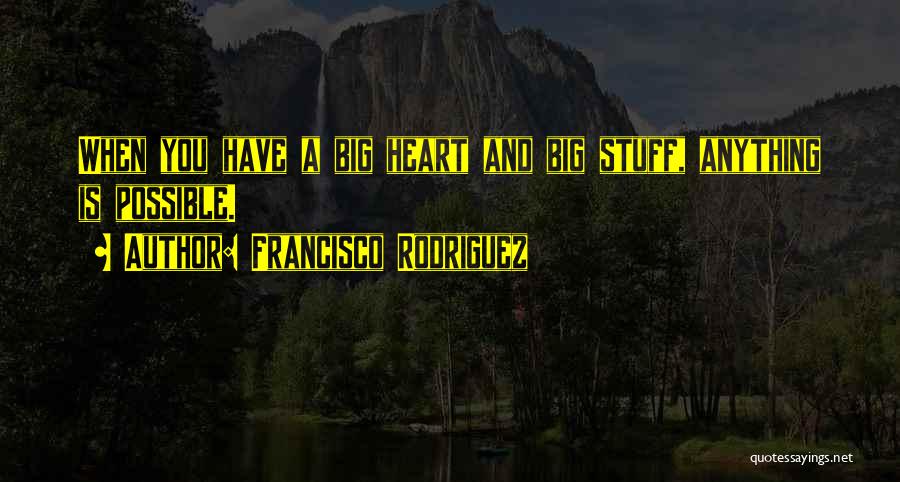 Francisco Rodriguez Quotes 953993