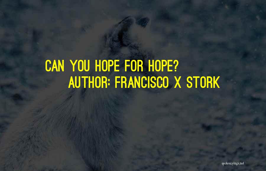 Francisco Stork Quotes By Francisco X Stork