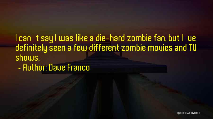 Franco Quotes By Dave Franco
