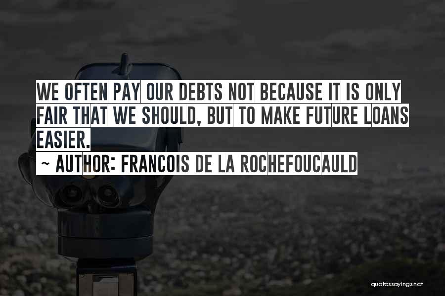 Francois Easier Quotes By Francois De La Rochefoucauld