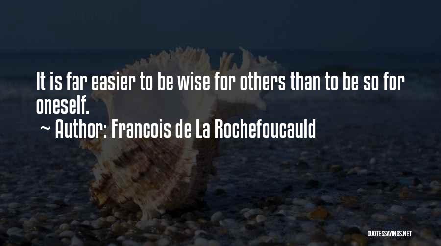 Francois Easier Quotes By Francois De La Rochefoucauld