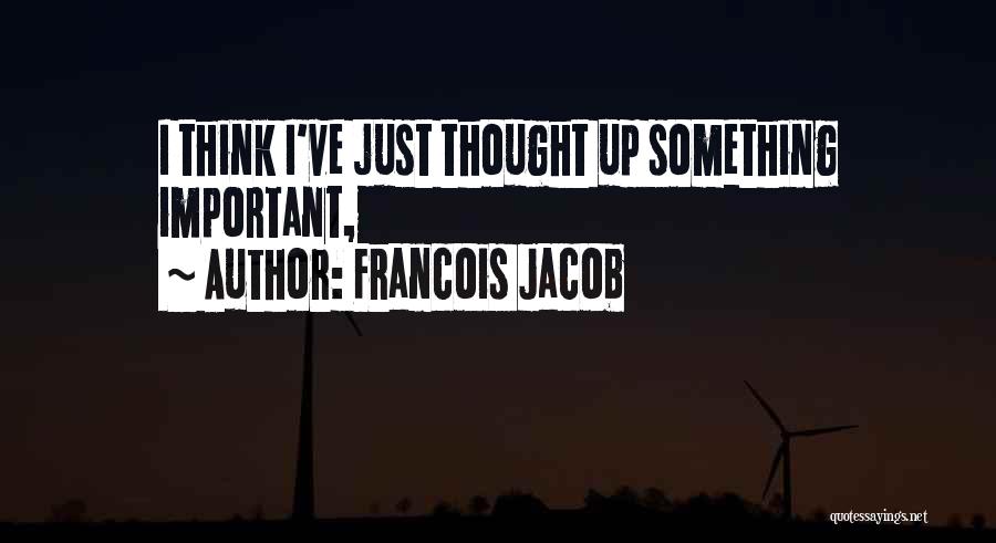 Francois Jacob Quotes 226150