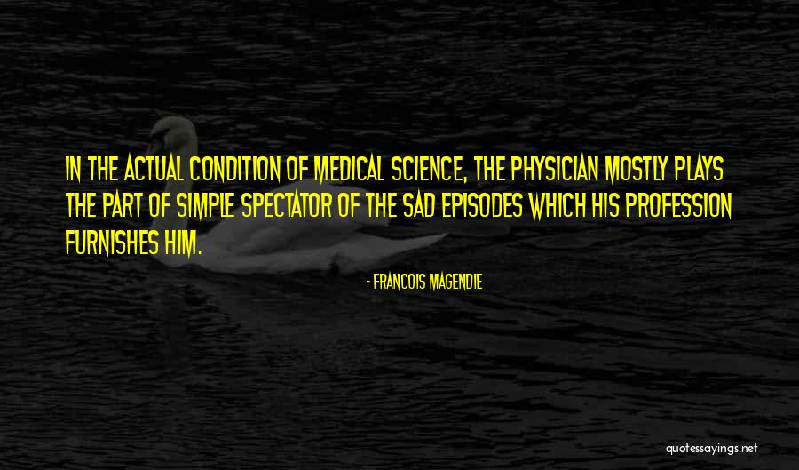 Francois Magendie Quotes 2059049 Francois Magendie Quotes 2059049