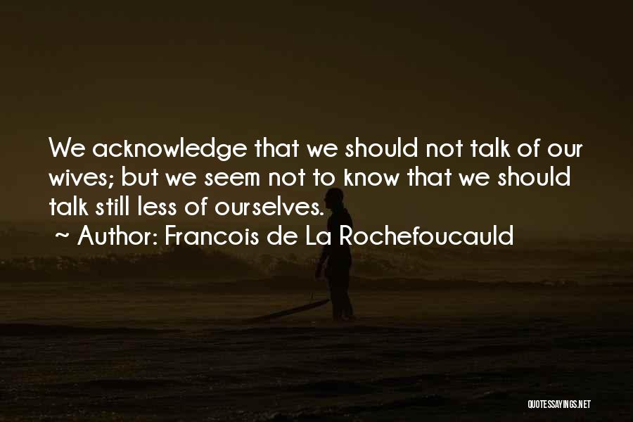 Francois Quotes By Francois De La Rochefoucauld