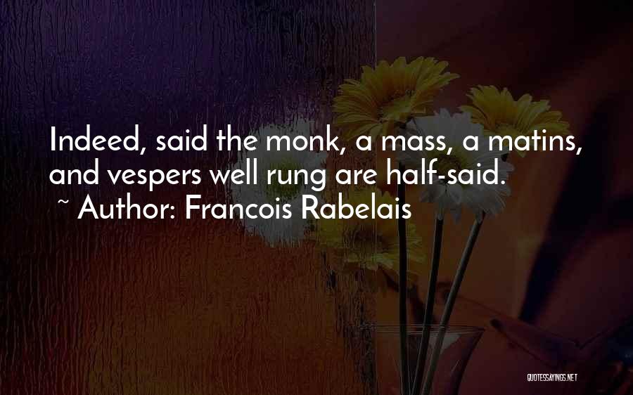 Francois Quotes By Francois Rabelais