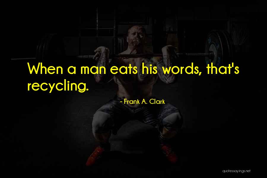 Frank A. Clark Quotes 1600667 Frank A. Clark Quotes 1600667