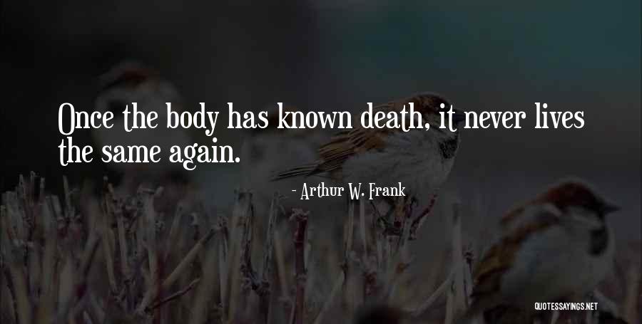 Frank Body Quotes By Arthur W. Frank Frank Body Quotes By Arthur W. Frank
