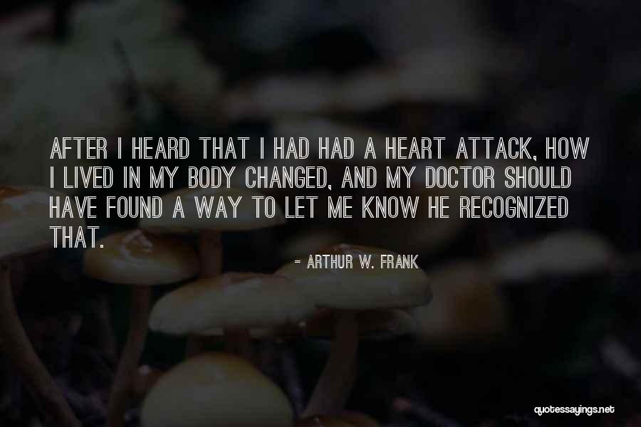 Frank Body Quotes By Arthur W. Frank Frank Body Quotes By Arthur W. Frank