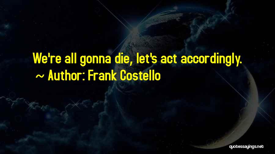 Frank Costello Quotes 1644684