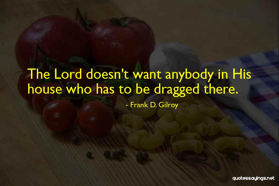 Frank D. Gilroy Quotes 1471797 Frank D. Gilroy Quotes 1471797