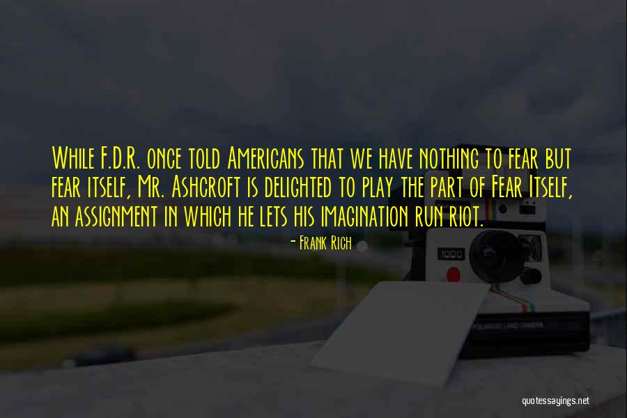 Frank D'arbo Quotes By Frank Rich Frank D'arbo Quotes By Frank Rich