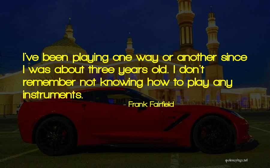 Frank Fairfield Quotes 235639