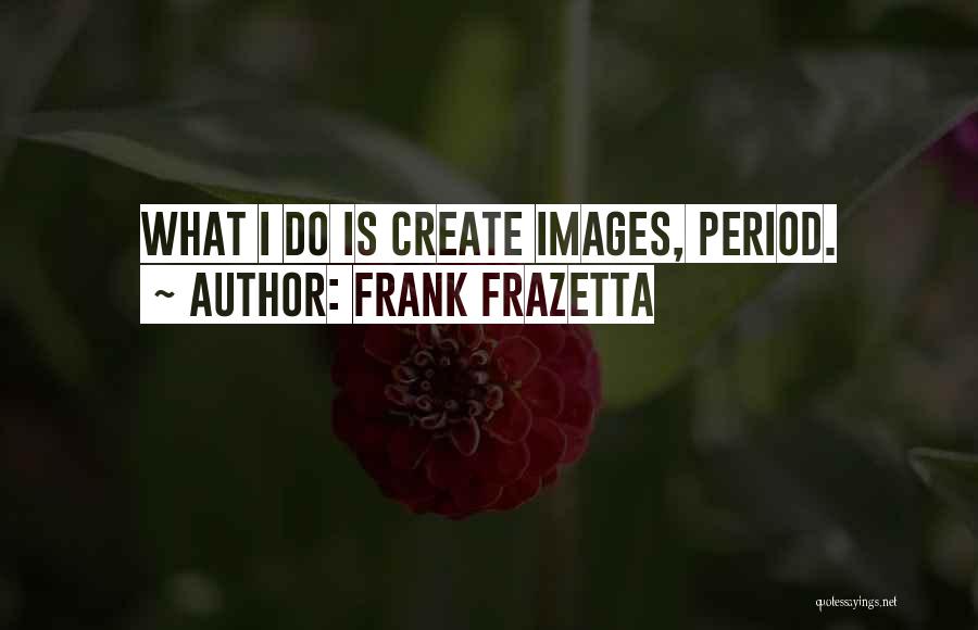 Frank Frazetta Quotes 416036