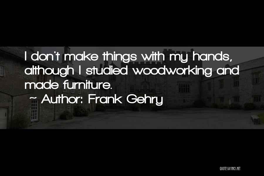 Frank Gehry Quotes 1017439