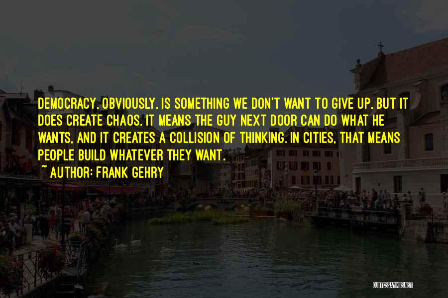 Frank Gehry Quotes 1091188