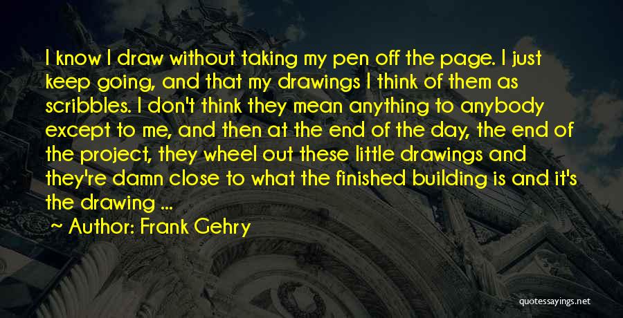 Frank Gehry Quotes 1310974