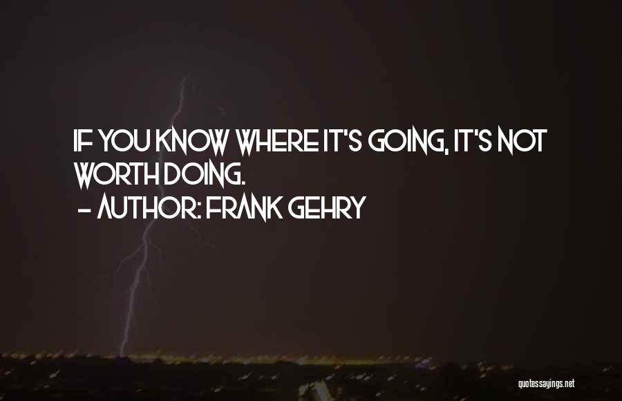 Frank Gehry Quotes 1354085