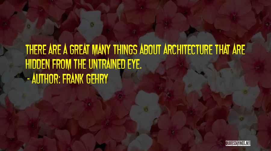 Frank Gehry Quotes 1426354