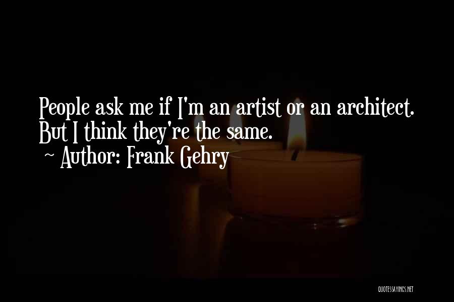 Frank Gehry Quotes 1701425