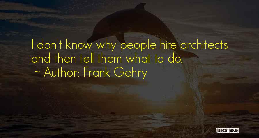 Frank Gehry Quotes 180594