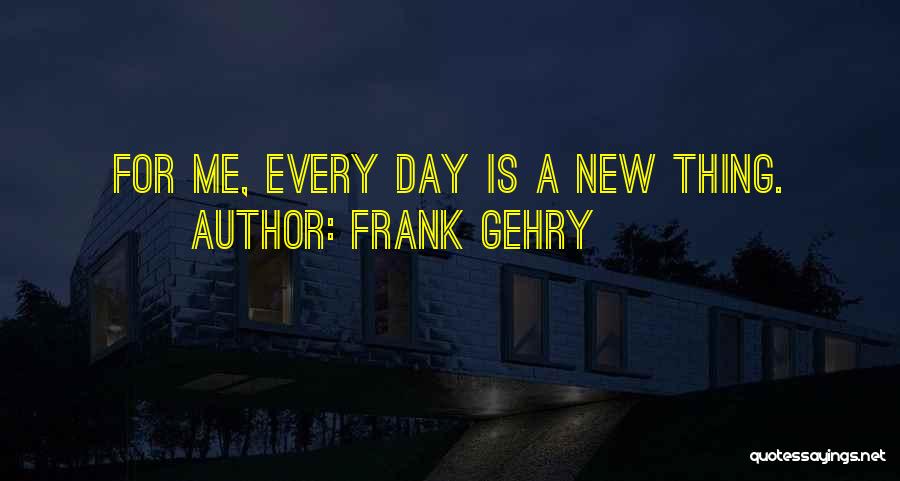 Frank Gehry Quotes 2054162