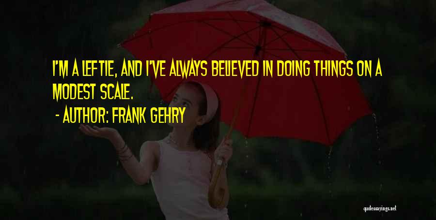 Frank Gehry Quotes 2074390