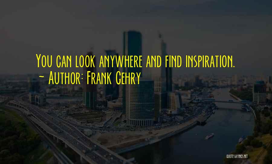 Frank Gehry Quotes 483890