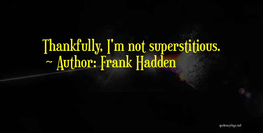 Frank Hadden Quotes 2214442