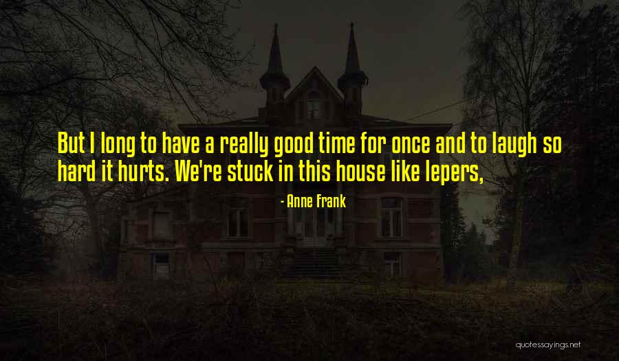 Frank House Quotes By Anne Frank
