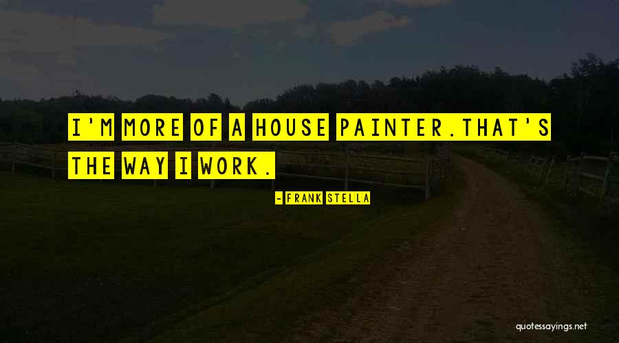 Frank House Quotes By Frank Stella