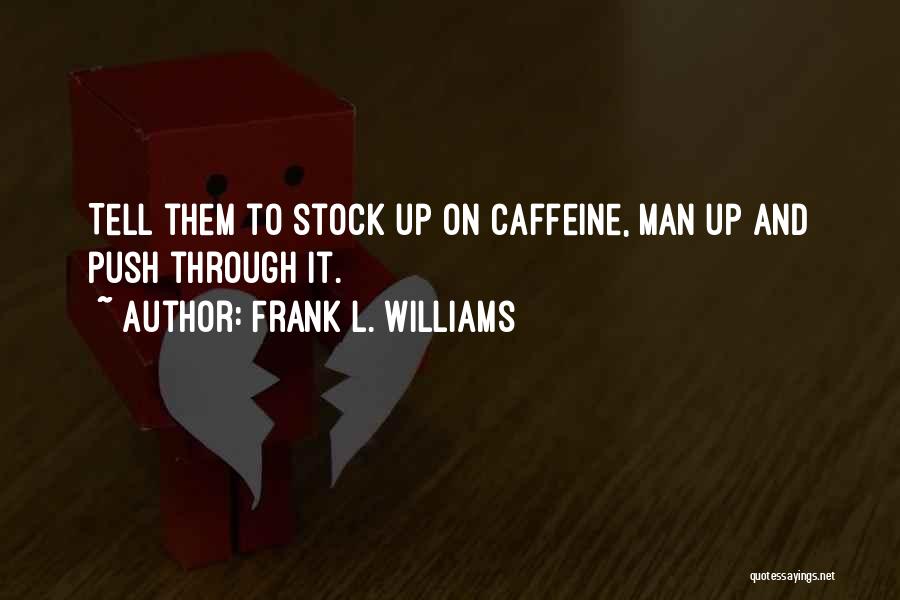 Frank L. Williams Quotes 1745439