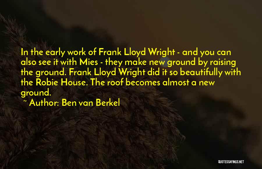 Frank Lloyd Quotes By Ben Van Berkel