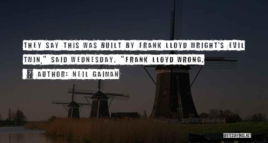 Frank Lloyd Quotes By Neil Gaiman