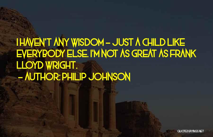 Frank Lloyd Quotes By Philip Johnson