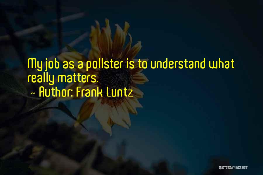 Frank Luntz Quotes 1464141