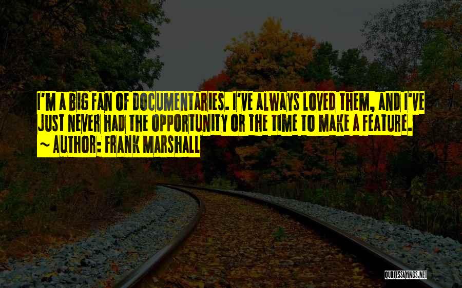 Frank Marshall Quotes 1312529