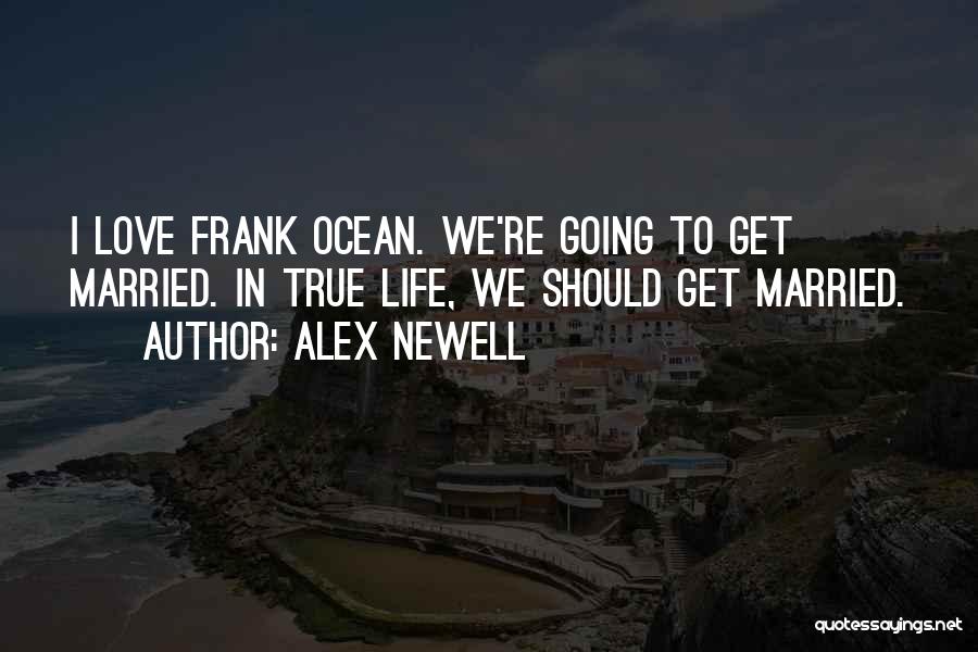 Frank Ocean Life Quotes By Alex Newell