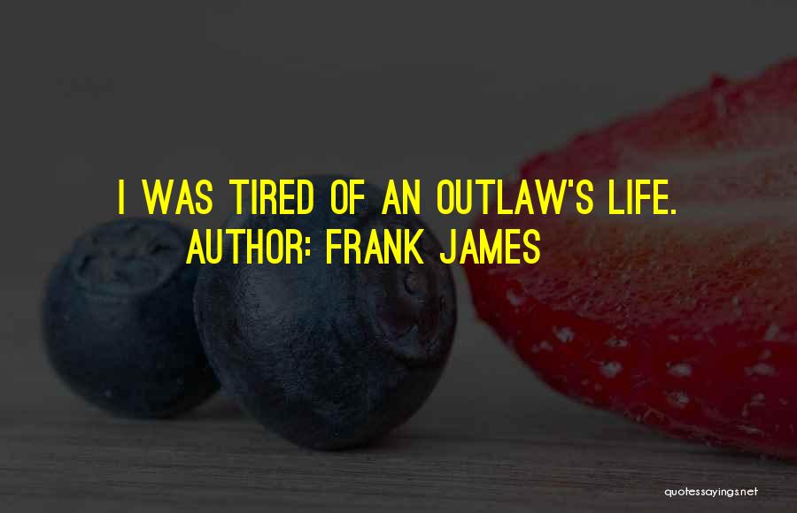 Frank Outlaw Quotes By Frank James