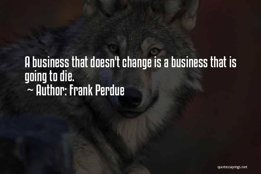 Frank Perdue Quotes 449265