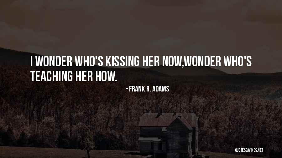 Frank R. Adams Quotes 1845178 Frank R. Adams Quotes 1845178