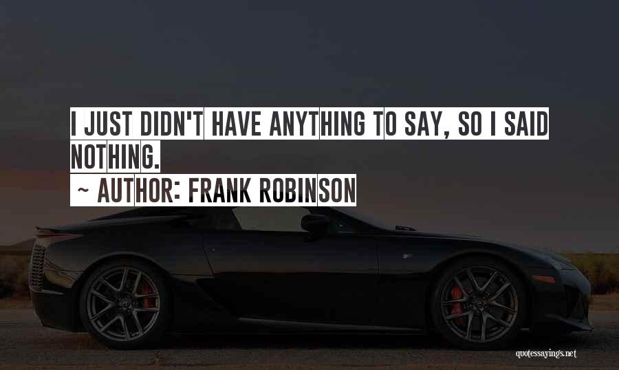 Frank Robinson Quotes 125384