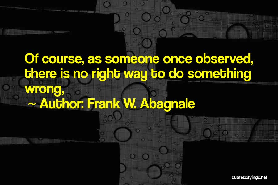 Frank W. Abagnale Quotes 1260233