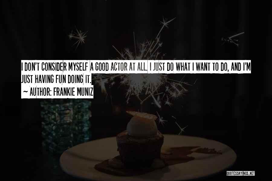 Frankie Muniz Quotes 479124